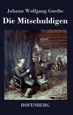 Die Mitschuldigen - Johann Wolfgang Goethe