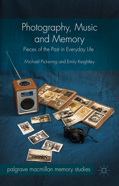 Photography, Music and Memory - Michael Pickering, Emily Keightley