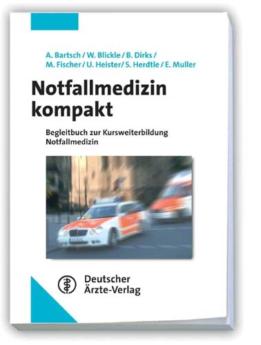 Notfallmedizin kompakt - S Herdtle, E Muller, A Bartsch, W Blickle, B Dirks, M Fischer, U Heister
