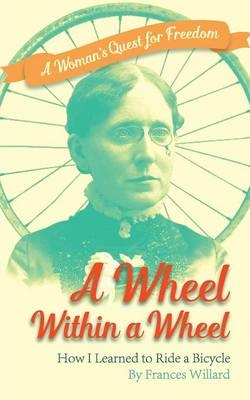 Wheel Within a Wheel - Frances Elizabeth Willard