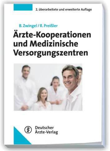 Ärzte-Kooperationen und Medizinische Versorgungszentren - B Zwingel, R Preißler