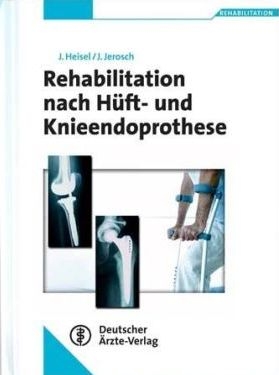 Rehabilitation nach Hüft- und Knieendoprothese - J Heisel, J Jerosch