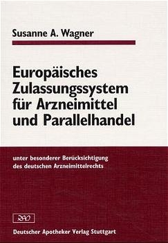 Europäisches Zulassungssystem für Arzneimittel und Parallelhandel - Susanne A. Wagner