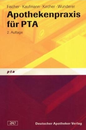 Apothekenpraxis für PTA - Josef Fischer, Dieter Kaufmann, Wolfgang Kircher, Horst Wunderer