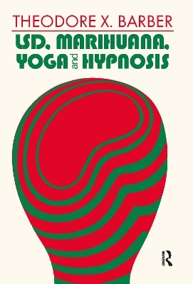 LSD, Marihuana, Yoga, and Hypnosis - Theodore X. Barber