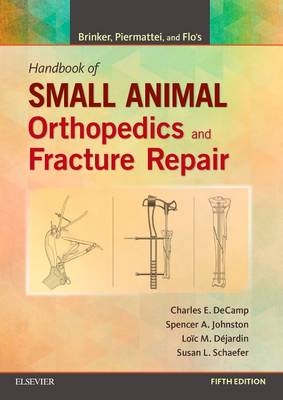 Brinker, Piermattei and Flo's Handbook of Small Animal Orthopedics and Fracture Repair - Charles E DeCamp