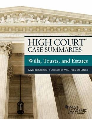 High Court Case Summaries, Wills, Trusts, and Estates (Keyed to Dukeminier) - West Academic