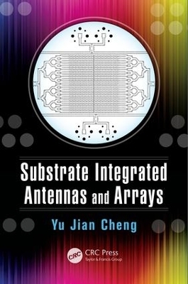 Substrate Integrated Antennas and Arrays - Yu Jian Cheng