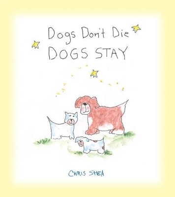 Dogs Don't Die Dogs Stay - Chris Shea