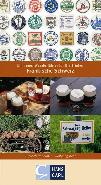 Fränkische Schweiz - Ein neuer Wanderführer für Biertrinker - Dietrich Höllhuber, Wolfgang Kaul