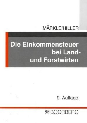 Die Einkommensteuer bei Land- und Forstwirten - Rudi Märkle, Gerhard Hiller