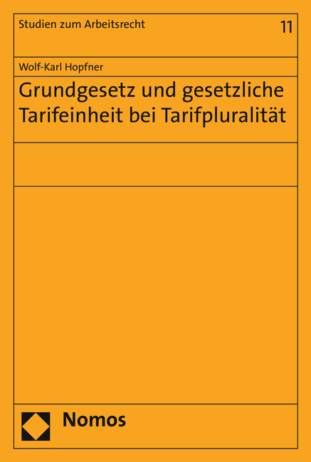 Grundgesetz und gesetzliche Tarifeinheit bei Tarifpluralität - Wolf-Karl Hopfner