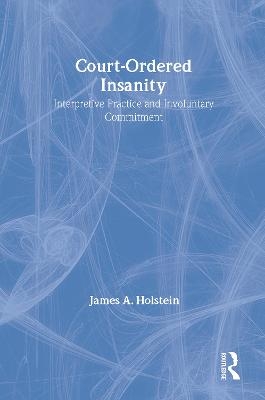 Court-Ordered Insanity - James A. Holstein
