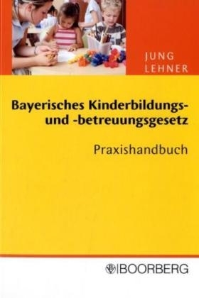 Bayerisches Kinderbildungs- und -betreuungsgesetz (BayKiBiG) - Heike Jung, Simon Lehner