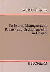 Fälle und Lösungen zum Polizei- und Ordnungsrecht in Hessen - Wolfgang Pausch, Günther Prillwitz