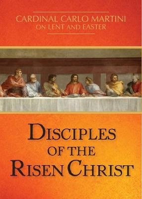 Disciples of the Risen Christ - Cardinal Carlo M. Martini