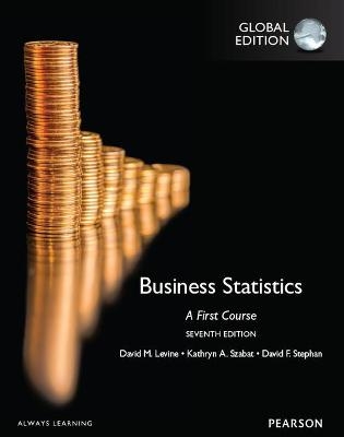 Business Statistics: A First Course, Global Edition - David Levine, Kathryn Szabat, David Stephan