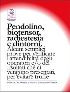 Pendolino, biotensor, radiestesia e dintorni. Alcuni semplici prove per verificare l'attendibilità degli operatori. - Milena De Mattia, Marco Fomia