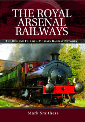 Royal Arsenal Railways - Mark Smithers