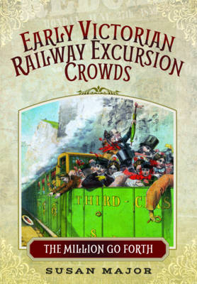 Early Victorian Railway Excursions - Susan Major