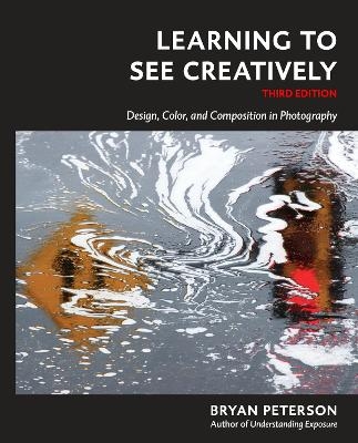 Learning to See Creatively, Third Edition - B Peterson