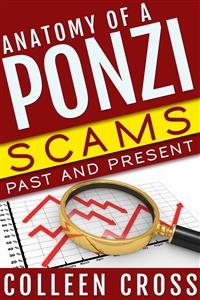 Anatomy of a Ponzi Scheme: Scams Past and Present - Colleen Cross