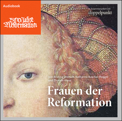 Frauen der Reformation - Katharina Buschor-Huggel, Thomas Klaus, Kristina Dronsch