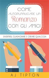 Come Autopubblicare un Romanzo con gli Amici -  AJ Tipton