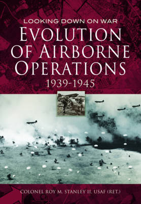 Evolution of Airborne Operations 1939 - 1945 - Colonel Roy Stanley