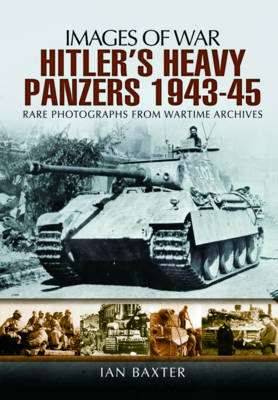 Hitler's Heavy Panzers 1943 -1945 - Ian Baxter