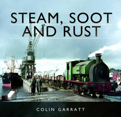 Steam, Soot and Rust - Colin Garratt