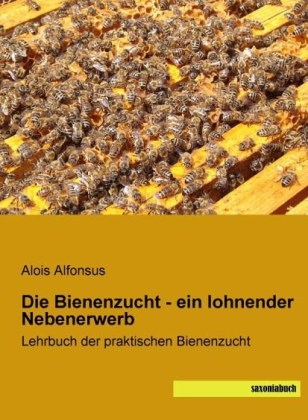 Die Bienenzucht - ein lohnender Nebenerwerb - Alois Alfonsus