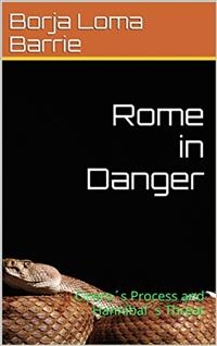 Rome in Danger. Cicero's Process and Hannibal's Threat -  Borja Loma Barrie