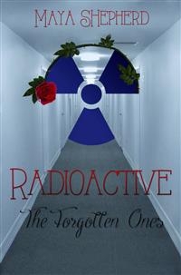 Radioactive: The Forgotten Ones -  Maya Shepherd