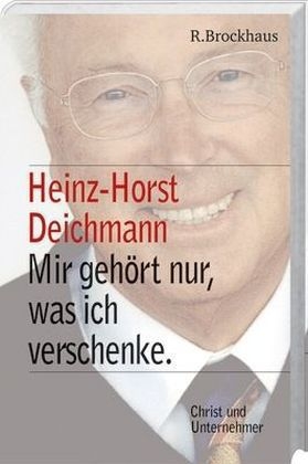 Heinz Horst Deichmann. Mir gehört nur, was ich verschenke - 