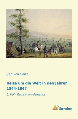 Reise um die Welt in den Jahren 1844-1847 - Carl von Görtz