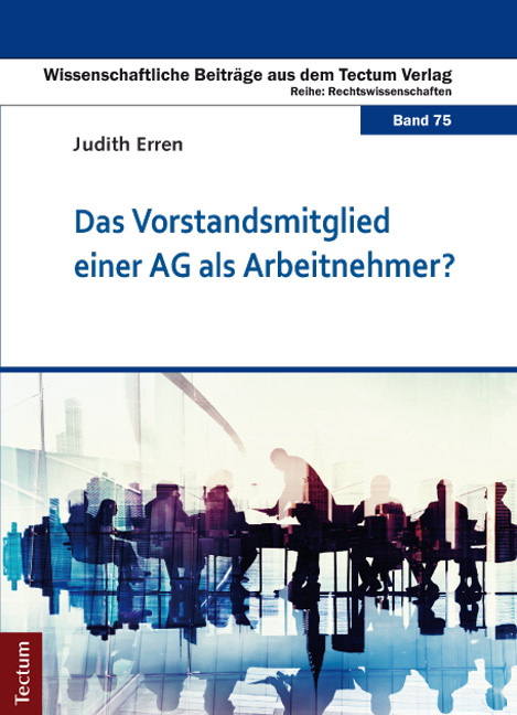 Das Vorstandsmitglied einer AG als Arbeitnehmer? - Judith Erren