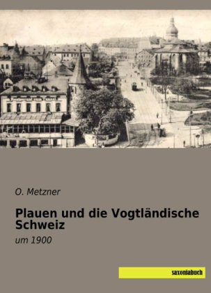Plauen und die Vogtländische Schweiz - O. Metzner