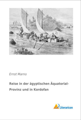 Reise in der ägyptischen Äquatorial-Provinz und in Kordofan - Ernst Marno