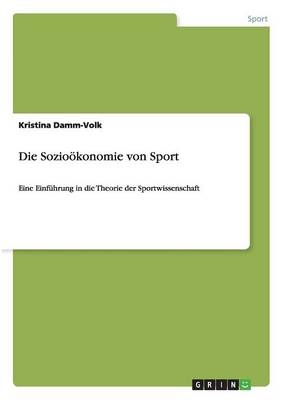 Die SozioÃ¶konomie von Sport - Kristina Damm-Volk