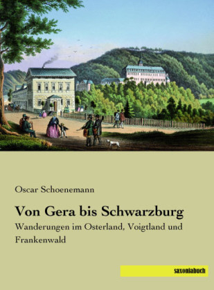 Von Gera bis Schwarzburg - Oscar Schoenemann