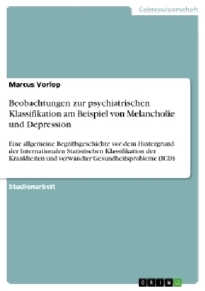 Beobachtungen zur psychiatrischen Klassifikation am Beispiel von Melancholie und Depression - Marcus Vorlop