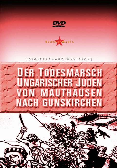 Der Todesmarsch ungarischer Juden von Mauthausen nach Gunskirchen - 