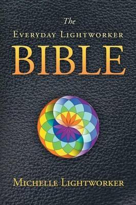 The Everyday Lightworker Bible - Michelle Lightworker