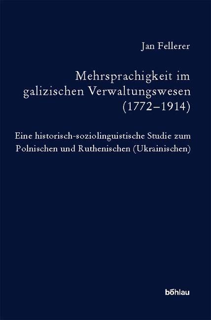 Mehrsprachigkeit im galizischen Verwaltungswesen (1772–1914) - Jan Fellerer