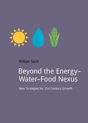 Beyond the Energy–Water–Food Nexus - Will Sarni