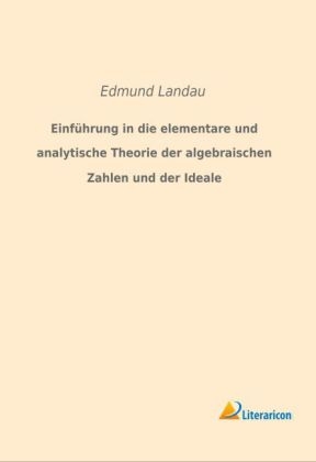 EinfÃ¼hrung in die elementare und analytische Theorie der algebraischen Zahlen und der Ideale - Edmund Landau