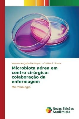 Microbiota aÃ©rea em centro cirÃºrgico: colaboraÃ§Ã£o da enfermagem - Vanessa Augusto Bardaquim, Cristina P. Sousa