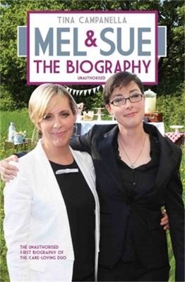 Mel and Sue - The Biography - Tina Campanella