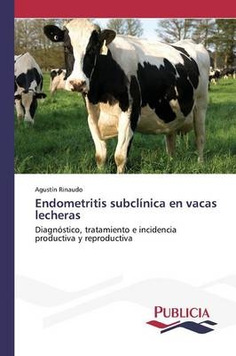 Endometritis subclínica en vacas lecheras - Agustín Rinaudo